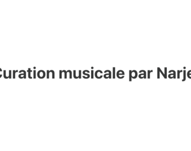 Curation musicale par Narjes